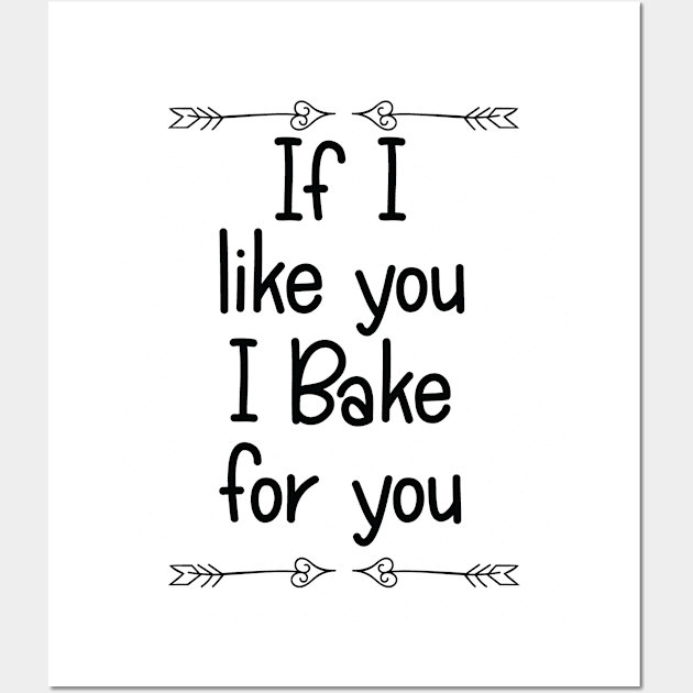 Baking - If I Like You I Bake For You Wall Art by Kudostees